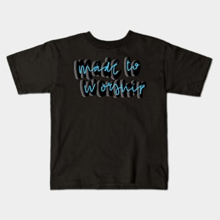 Made to worship Kids T-Shirt